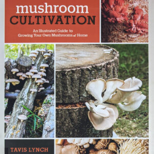 Mushroom Cultivation: An Illustrated Guide to Growing Your Own Mushrooms at Home