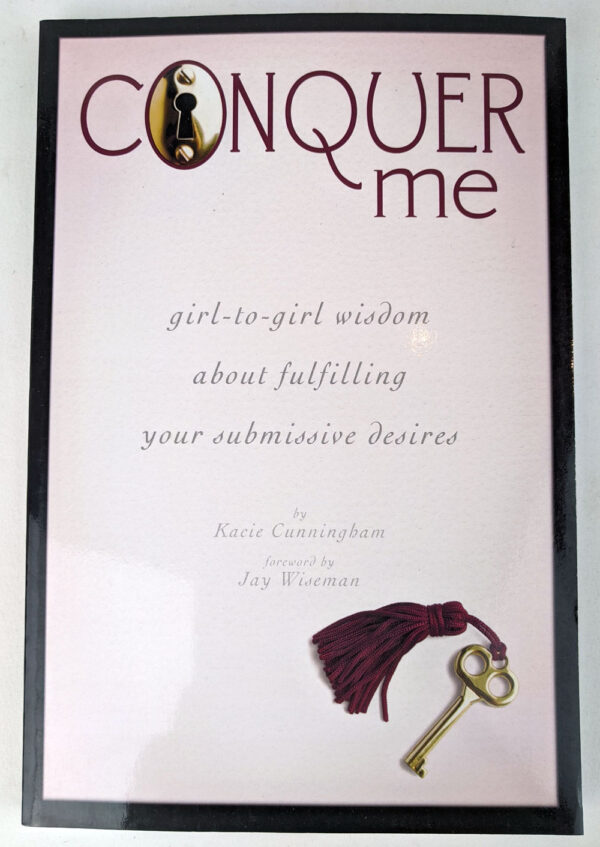 Conquer Me: Girl-to-Girl Wisdom About Fulfilling Your Submissive Desires