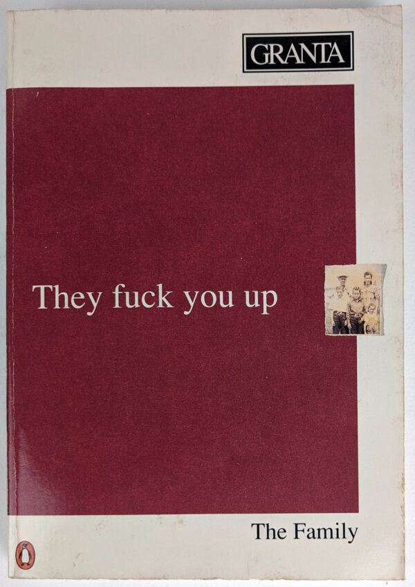 Granta 37: They Fuck You Up: The Family