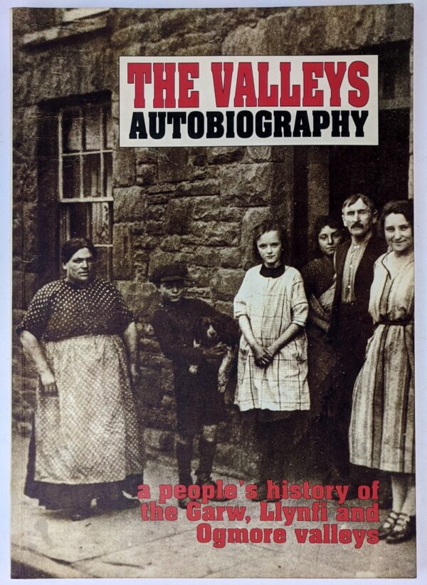 The Valleys Autobiography: A People's History of the Garw, Llynfi and Ogmore Valleys