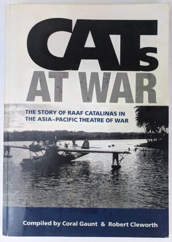 CATs At War: The Story of RAAF Catalinas in the Asia-Pacific Theatre of War