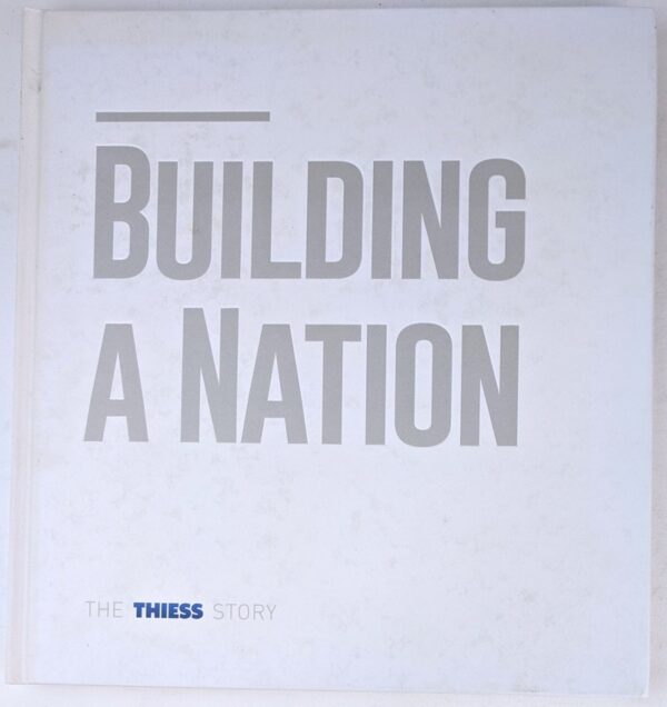 Building A Nation: The Thiess Story