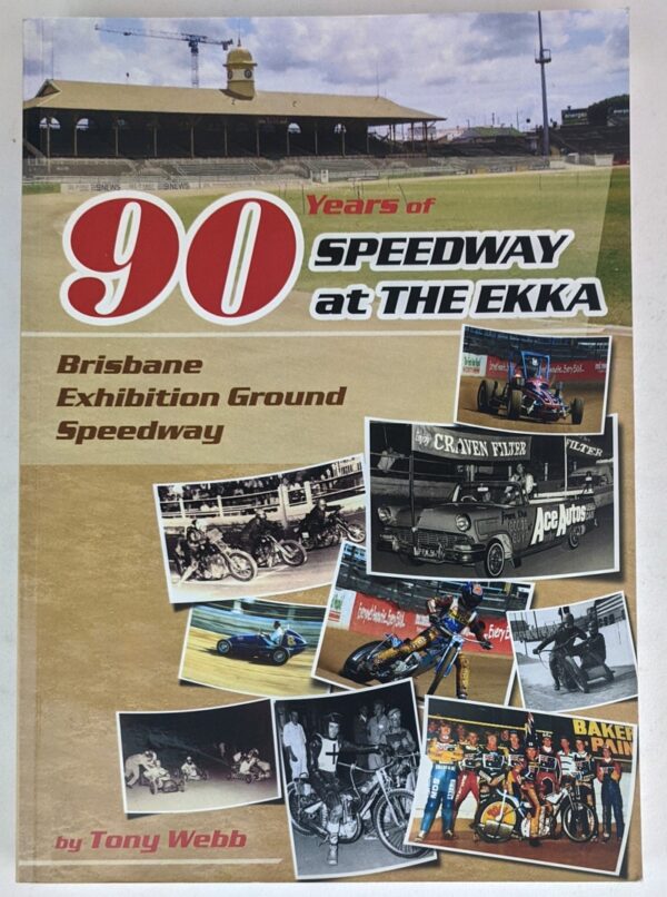 Ninety Years of Speedway at The Ekka: Brisbane Exhibition Ground Speedway, 1926-1998