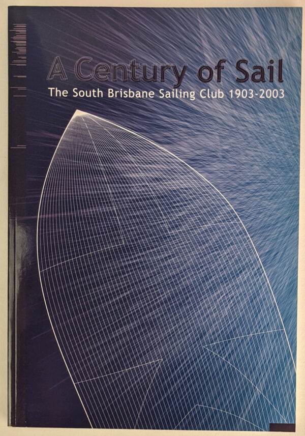 A Century of Sail: The South Brisbane Sailing Club, 1903-2003