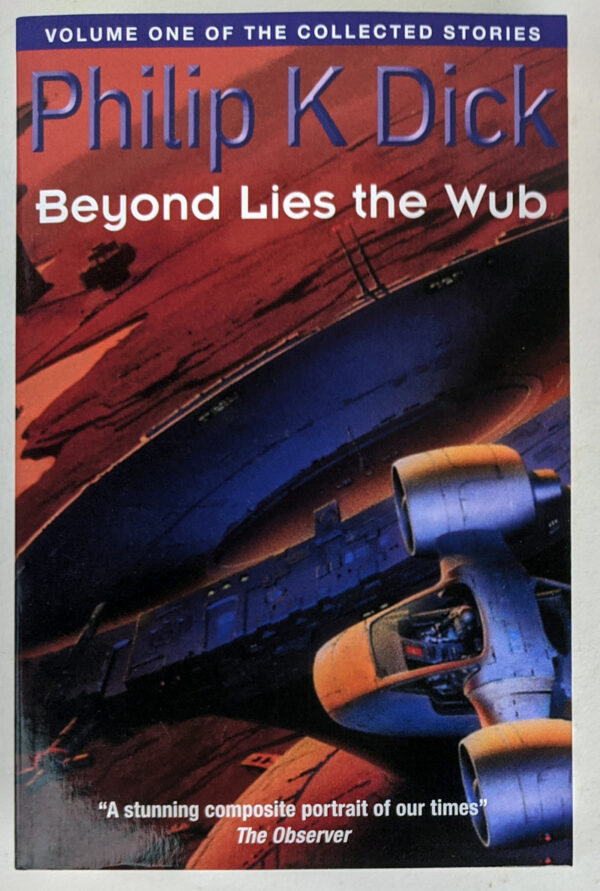 Beyond Lies the Wub: The Collected Short Stories of Philip K. Dick Volume One