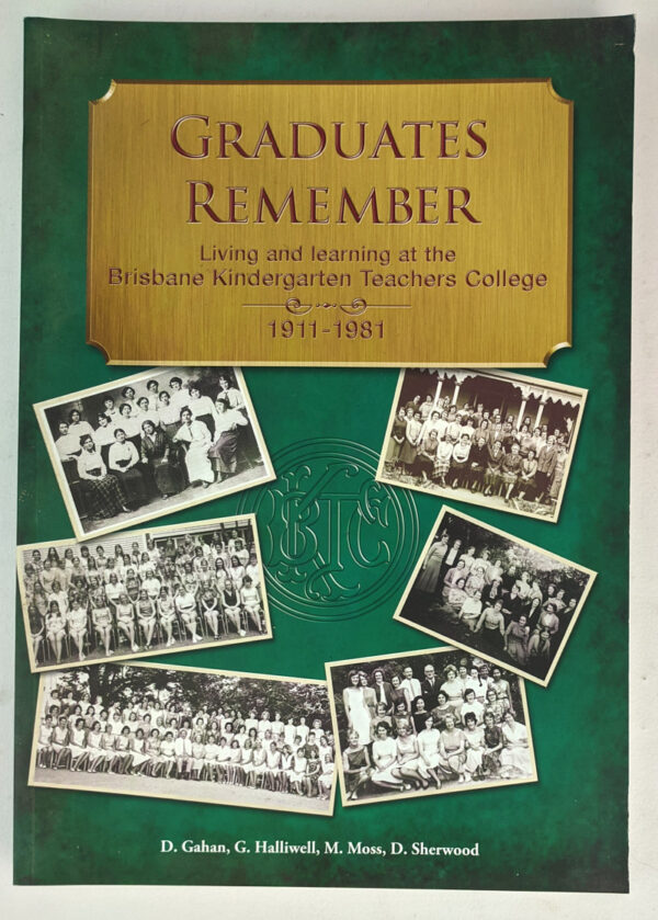 Graduates Remember: Living and Learning at the Brisbane Kindergarten Teachers College, 1911-1981