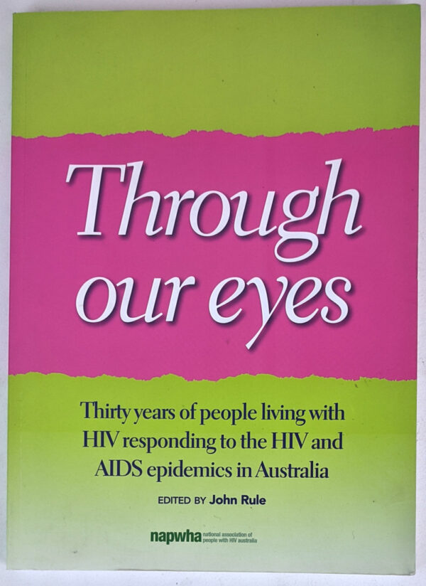 Through Our Eyes: Thirty Years of People Living with HIV Responding to the HIV and AIDS epidemics in Australia