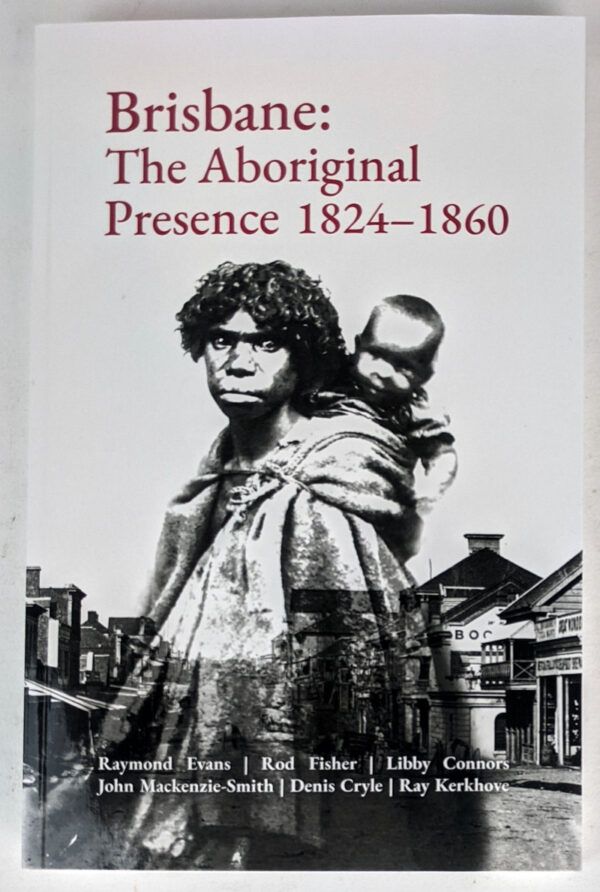 Brisbane: The Aboriginal Presence, 1824-1860