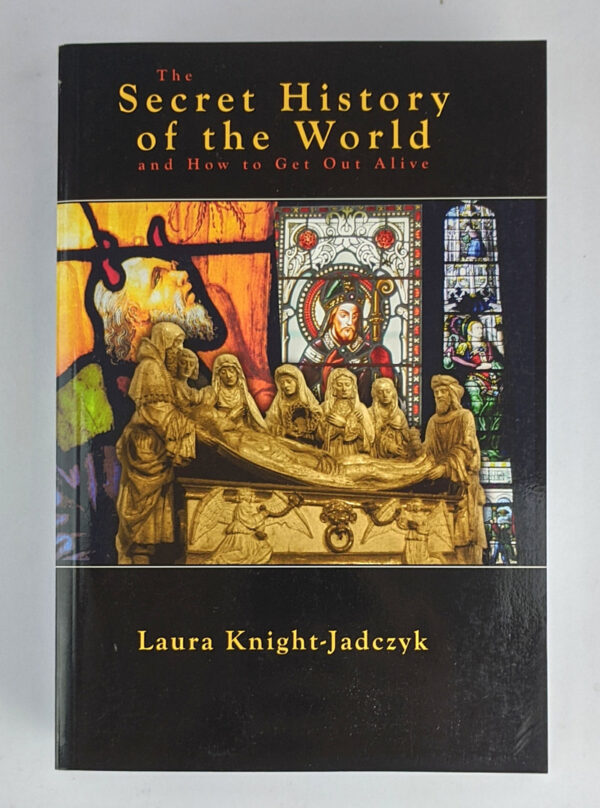 The Secret History of the World and How to Get Out Alive