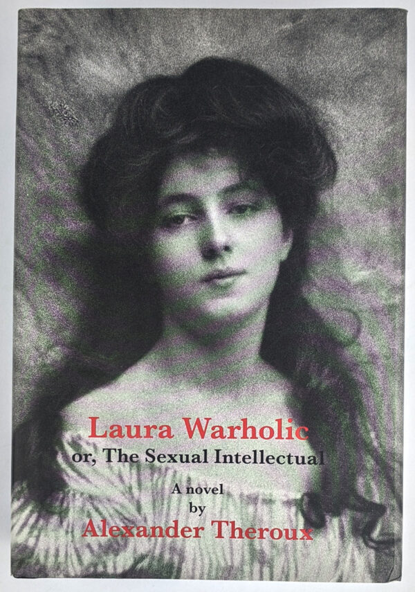 Laura Warholic: or; The Sexual Intellectual: A novel