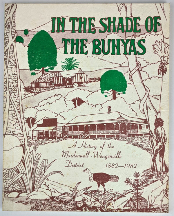 In the Shade of the Bunyas: A History of the Maidenwell-Wengenville District, 1882-1982