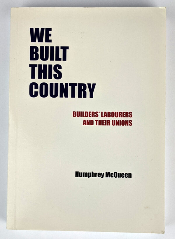 We Built This Country: Builders' Labourers & Their Unions, 1787 to the Future