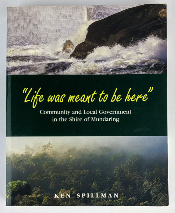 Life Was Meant To Be Here: Community and Local Government in the Shire of Mundaring