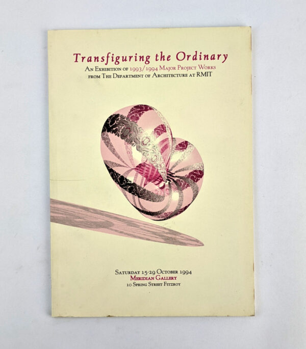 Transfiguring the Ordinary: An Exhibition of 1993/1994 Major Project Works from the Department of Architecture at RMIT