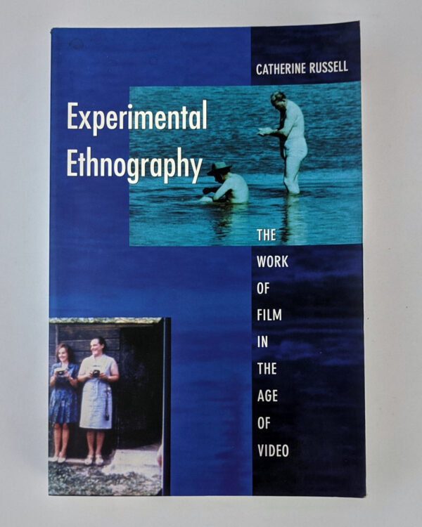 Experimental Ethnography: The Work of Film in the Age of Video