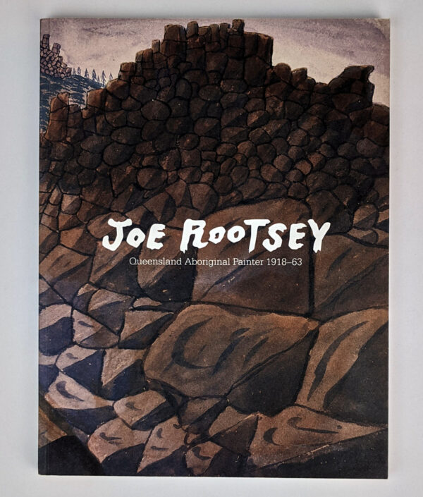 Joe Rootsey: Queensland Aboriginal Painter, 1918-63