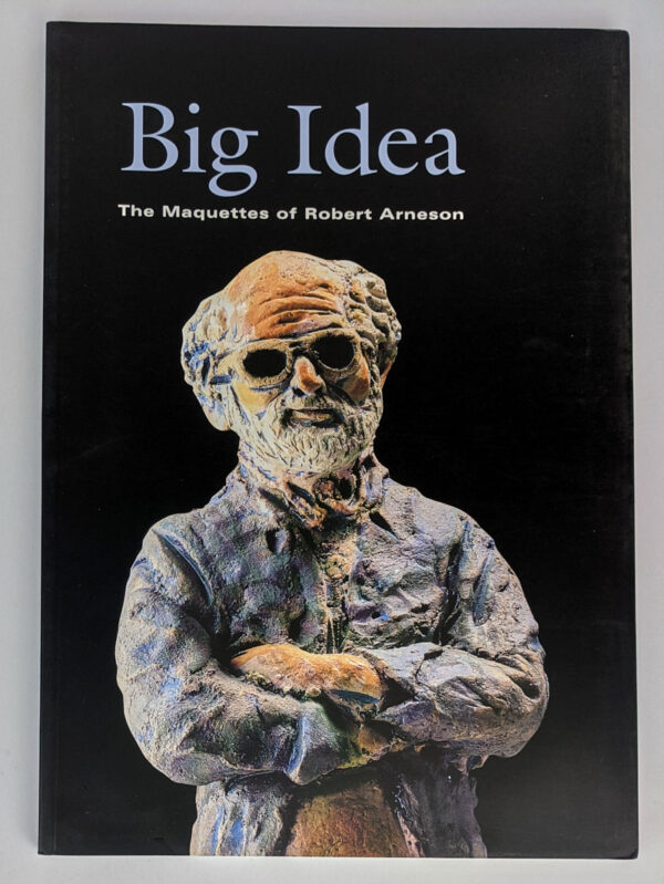 Big Idea: The Maquettes of Robert Arneson