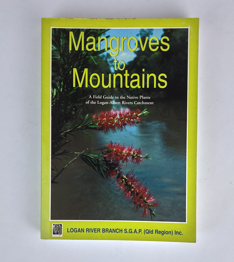 Mangroves to Mountains A Field Guide to the Native Plants of the LoganAlbert Rivers Catchment