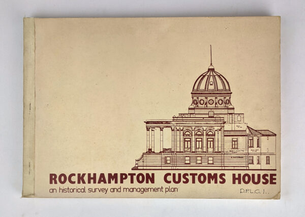 Rockhampton Customs House: An Historical Survey and Management Plan