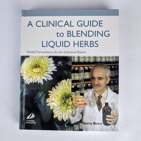 A Clinical Guide to Blending Liquid Herbs: Herbal Formulations for the Individual Patient