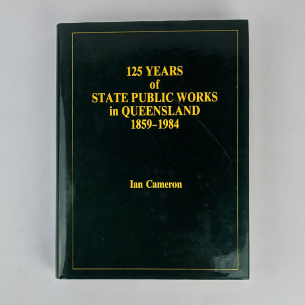 125 Years of State Public Works in Queensland, 1859-1984