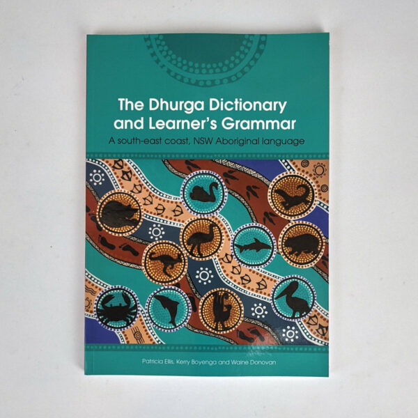The Dhurga Dictionary and Learner's Grammar: A South-East Coast, NSW Aboriginal Language