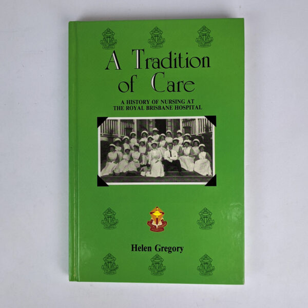 A Tradition of Care: A History of Nursing at the Royal Brisbane Hospital