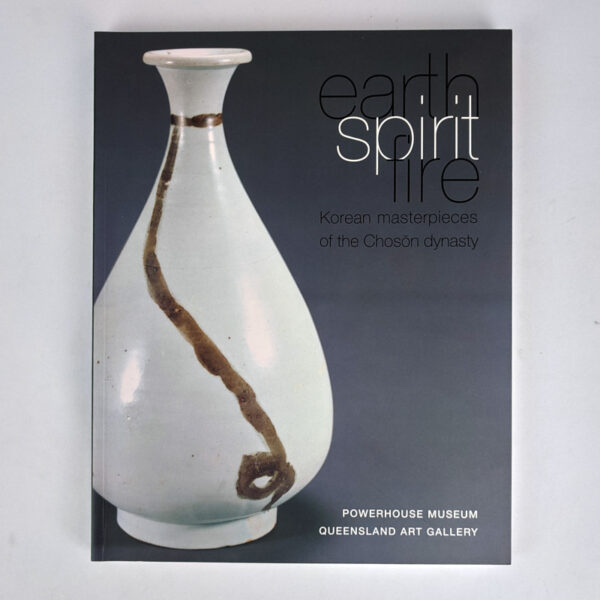 Earth Spirit Fire: Korean Masterpieces of the Choson Dynasty (1392-1910)