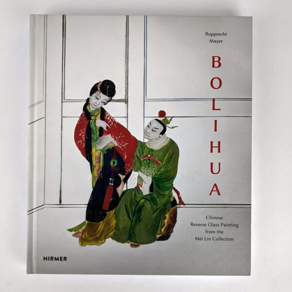 Bolihua: Chinese Reverse Glass Painting from the Mei Lin Collection
