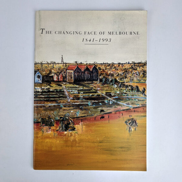 The Changing Face of Melbourne, 1841-1993 & The City -- shifts in perspectives