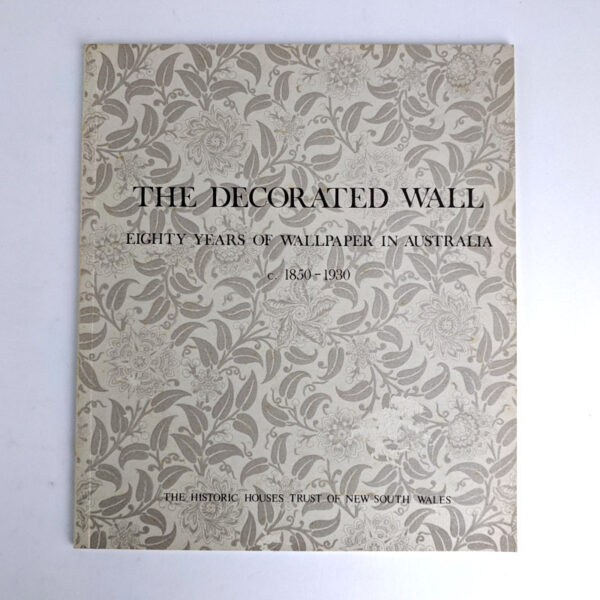 The Decorated Wall: Eighty Years of Wallpaper in Australia, c. 1850-1930