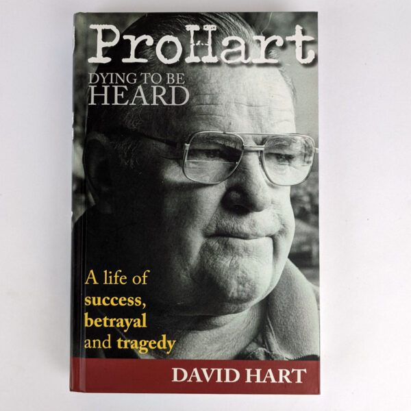 Pro Hart: Dying To Be Heard: A life of success, betrayal and tragedy