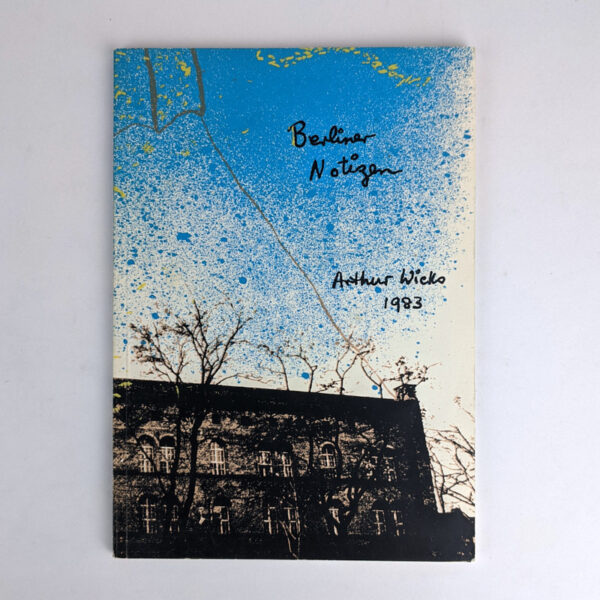 Berlin Notizen und Anderes: Arthur Wicks 1983