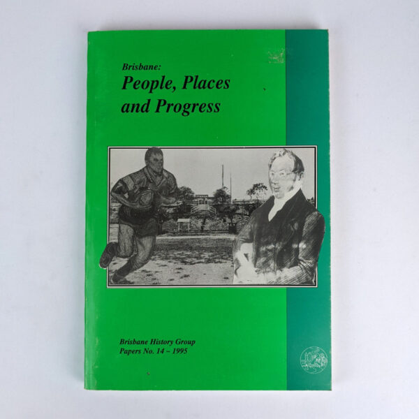 Brisbane: People, Places and Progress (Brisbane History Group Papers No. 14)