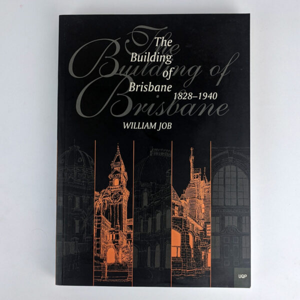 The Building of Brisbane, 1828-1940