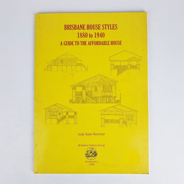 Brisbane House Styles, 1880 to 1940: A Guide to the Affordable House