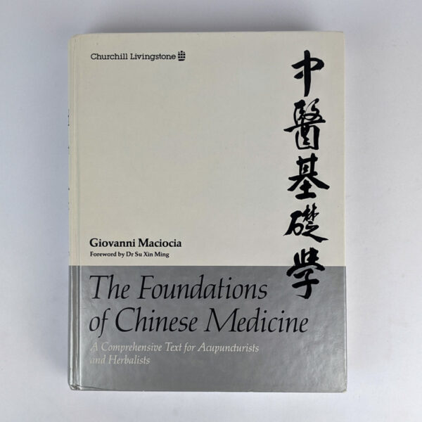 The Foundations of Chinese Medicine: A Comprehensive Text for Acupuncturists and Herbalists