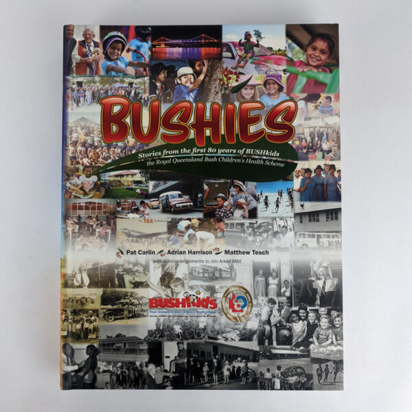 Bushies: Stories from the First 80 Years of BUSHkids: The Royal Queensland Bush Children's Health Scheme