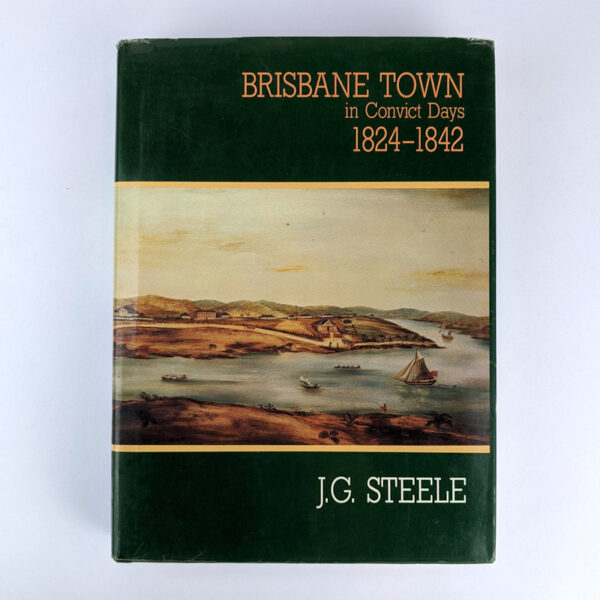 Brisbane Town in Convict Days, 1824-1842