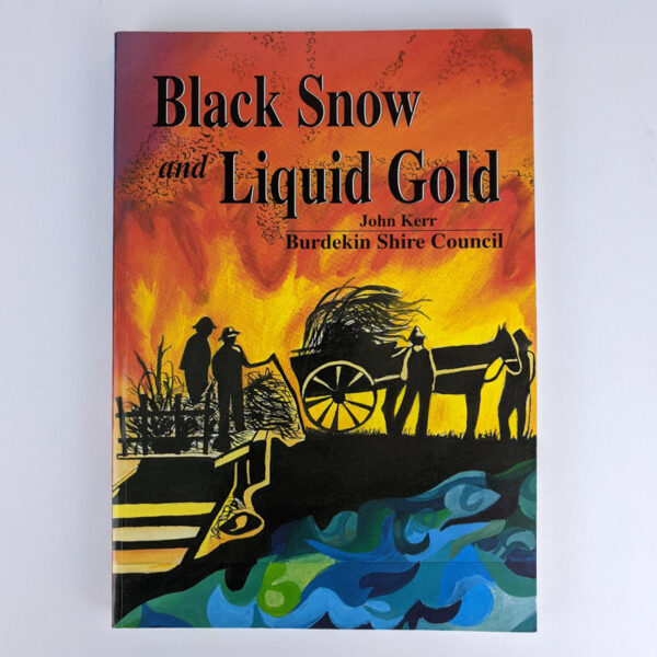Black Snow and Liquid Gold: A History of the Burdekin Shire