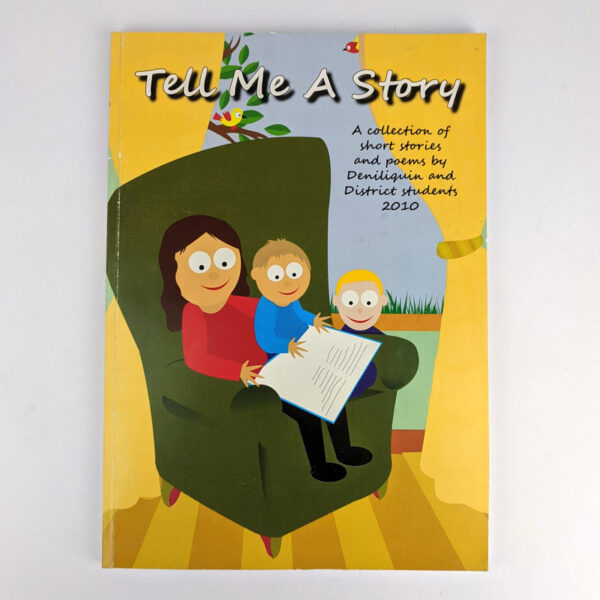 Tell Me A Story: A Collection of Short Stories and Poems by Deniliquin and District Students, 2010