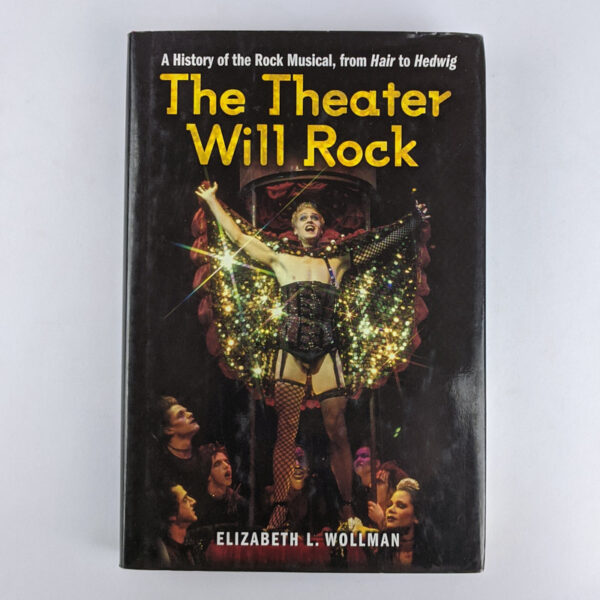 The Theater Will Rock: A History of the Rock Musical, from Hair to Hedwig