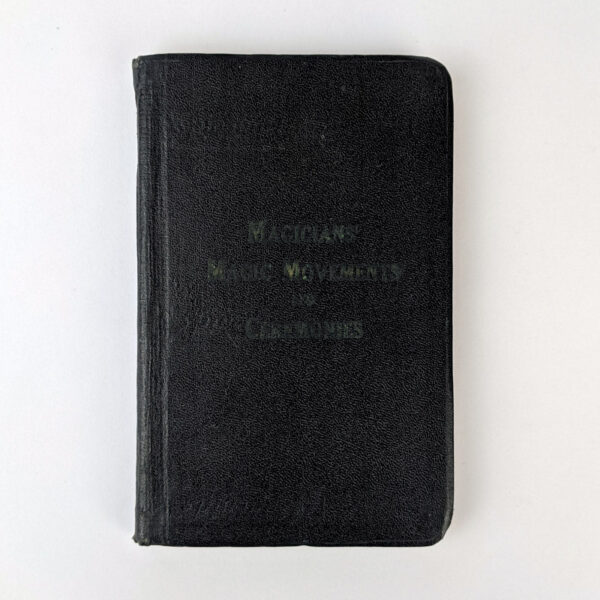 35 Magicians' Magic Movements and Ceremonies: According to the Latest Formulas, 1925