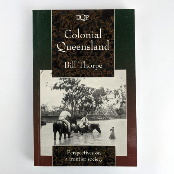 Colonial Queensland: Perspectives on a Frontier Society