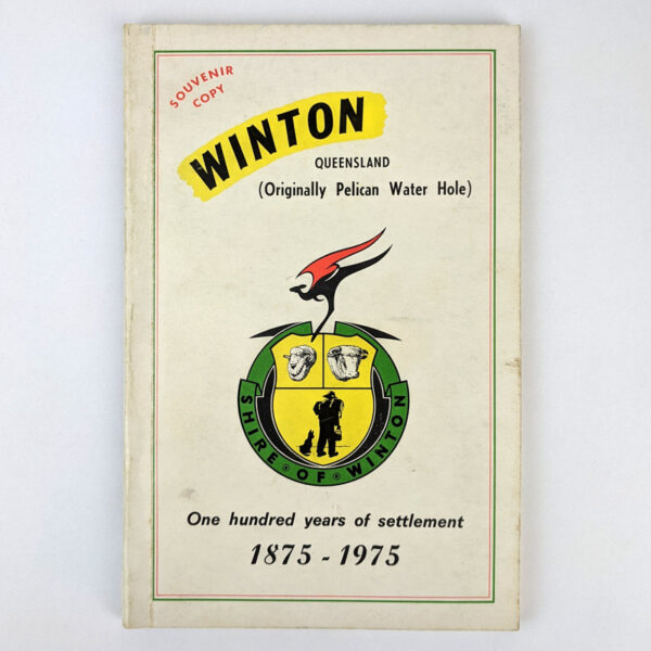 Winton Queensland (Originally Pelican Water Hole): One Hundred Years of Settlement, 1875-1975 (Souvenir Copy)