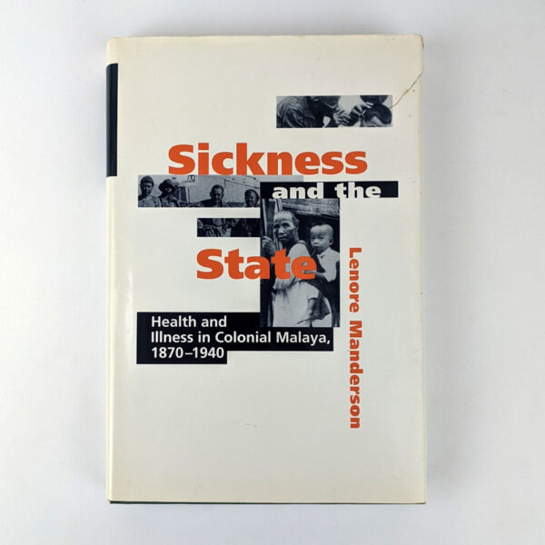 Sickness and the State: Health and Illness in Colonial Malaya, 1870-1940