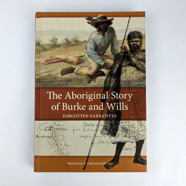 The Aboriginal Story of Burke and Wills: Forgotten Narratives