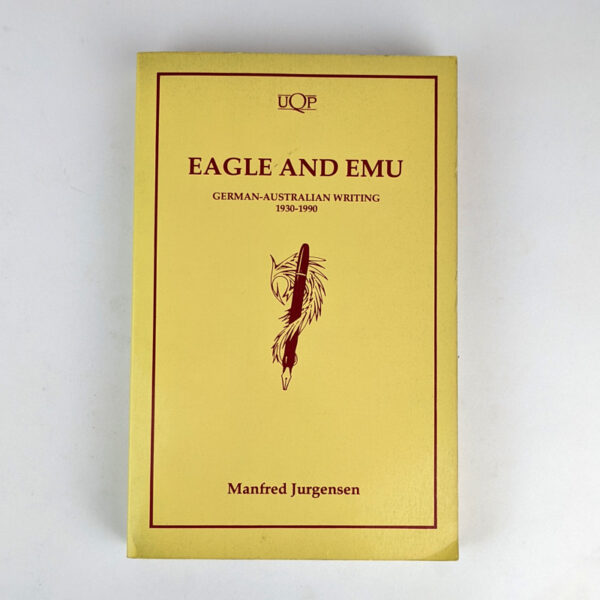 Eagle and Emu: German-Australian Writing, 1930-1990
