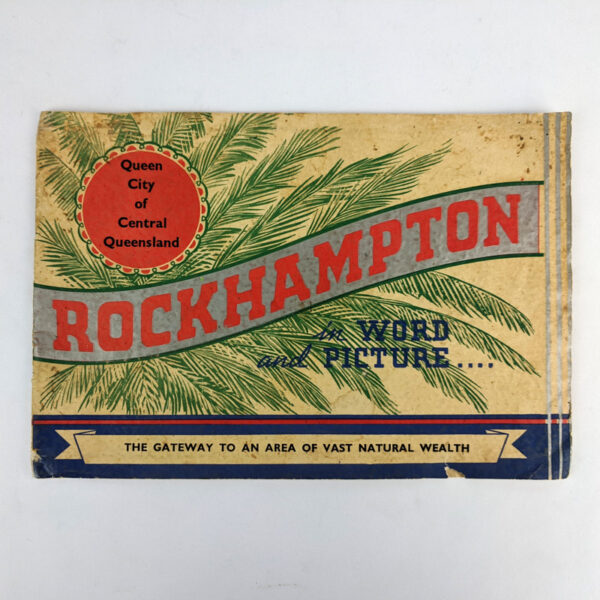 Rockhampton in Word and Picture... Queen City of Central Queensland: The Gateway to an Area of Vast Natural Wealth