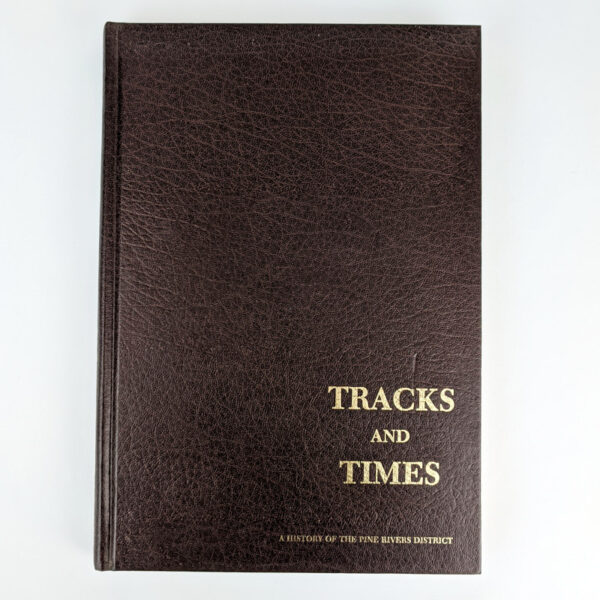 Tracks and Times: A History of the Pine Rivers District, 1788, 1888, 1988